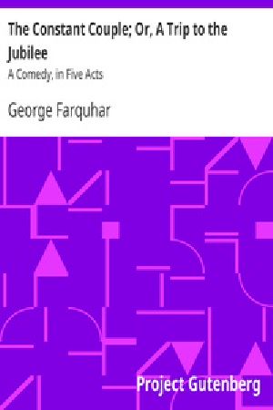 [Gutenberg 32419] • The Constant Couple; Or, A Trip to the Jubilee: A Comedy, in Five Acts